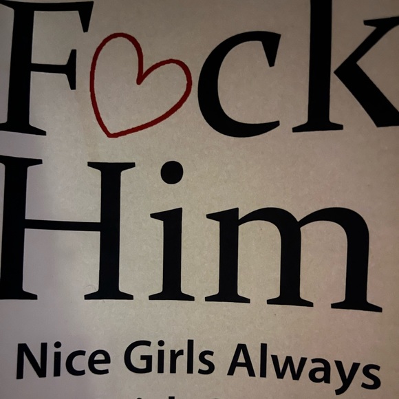 “ F*ck him. Nice girls always finish single” By Brian Nox - Picture 1 of 2